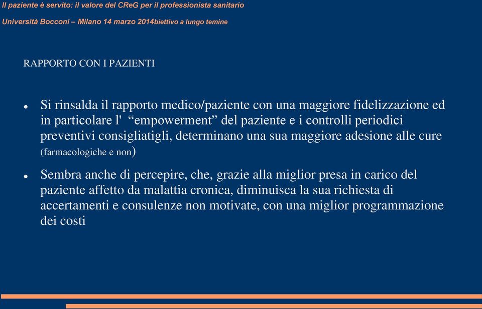 sua maggiore adesione alle cure (farmacologiche e non) Sembra anche di percepire, che, grazie alla miglior presa in carico del paziente