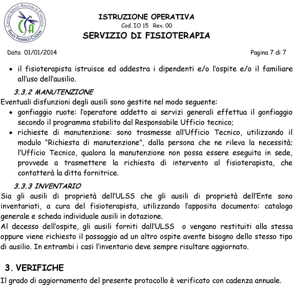 Responsabile Ufficio tecnico; richieste di manutenzione: sono trasmesse all Ufficio Tecnico, utilizzando il modulo Richiesta di manutenzione, dalla persona che ne rileva la necessità; l Ufficio