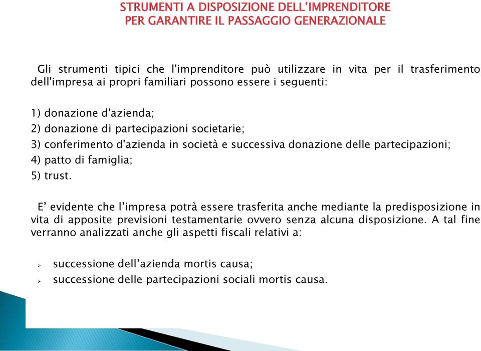 partecipazioni; 4) patto di famiglia; 5) trust.