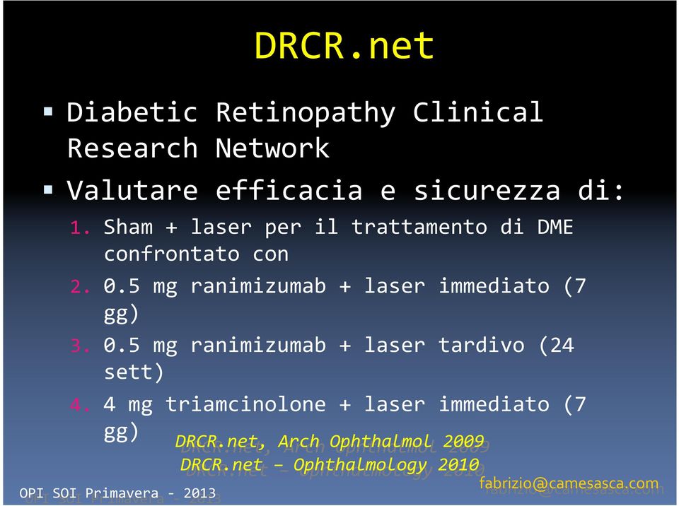 5 mg ranimizumab + laser immediato (7 gg) 3. 0.