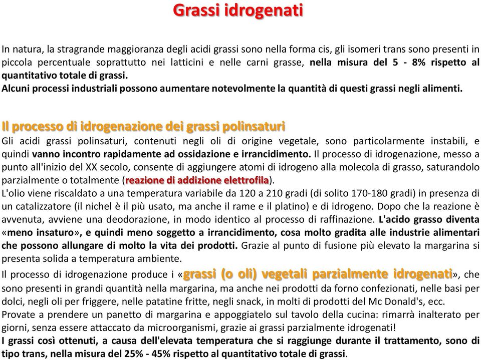 Il processo di idrogenazione dei grassi polinsaturi Gli acidi grassi polinsaturi, contenuti negli oli di origine vegetale, sono particolarmente instabili, e quindi vanno incontro rapidamente ad