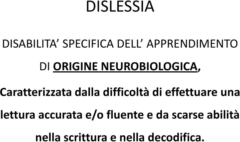 difficoltà di effettuare una lettura accurata e/o