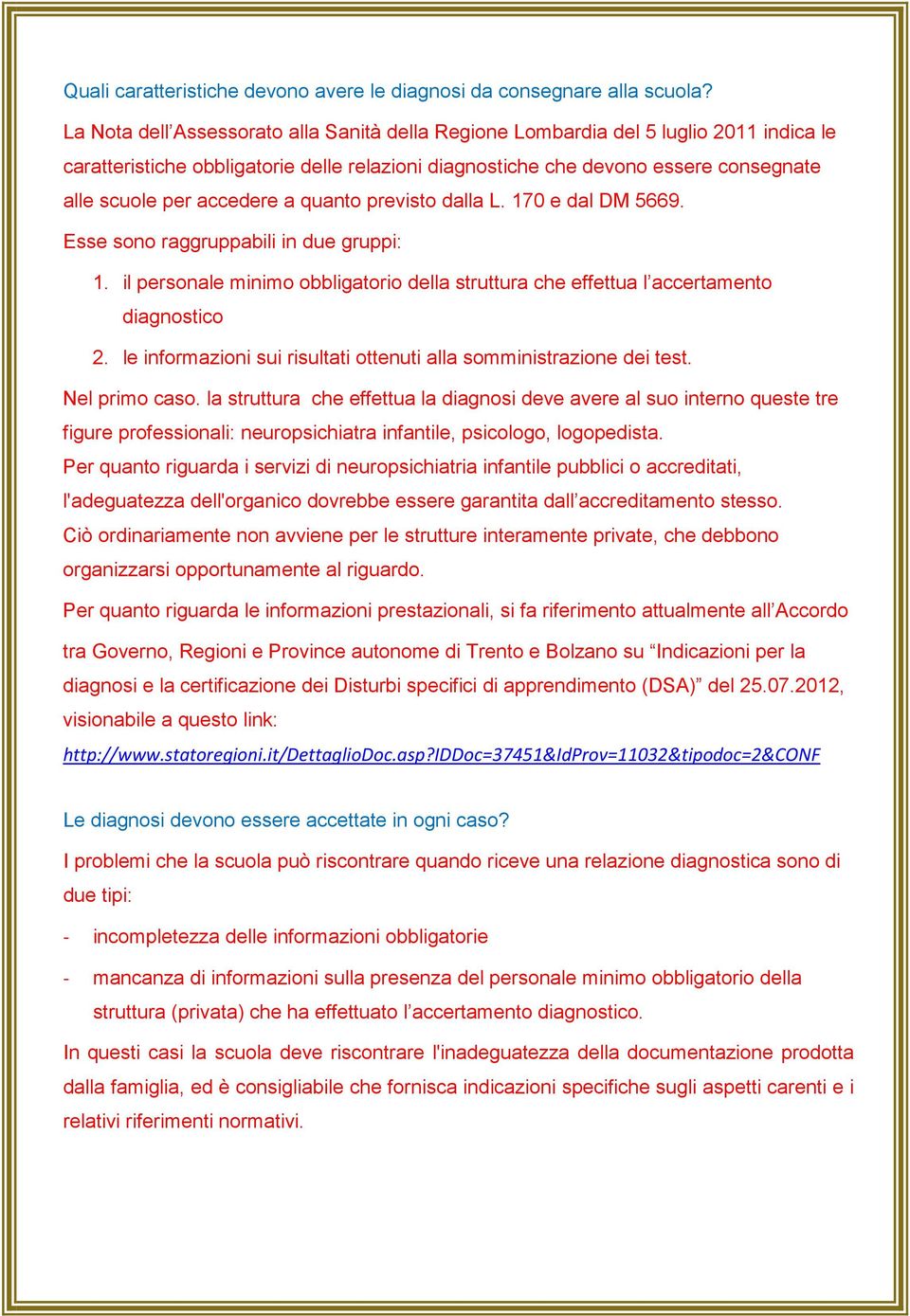 accedere a quanto previsto dalla L. 170 e dal DM 5669. Esse sono raggruppabili in due gruppi: 1. il personale minimo obbligatorio della struttura che effettua l accertamento diagnostico 2.