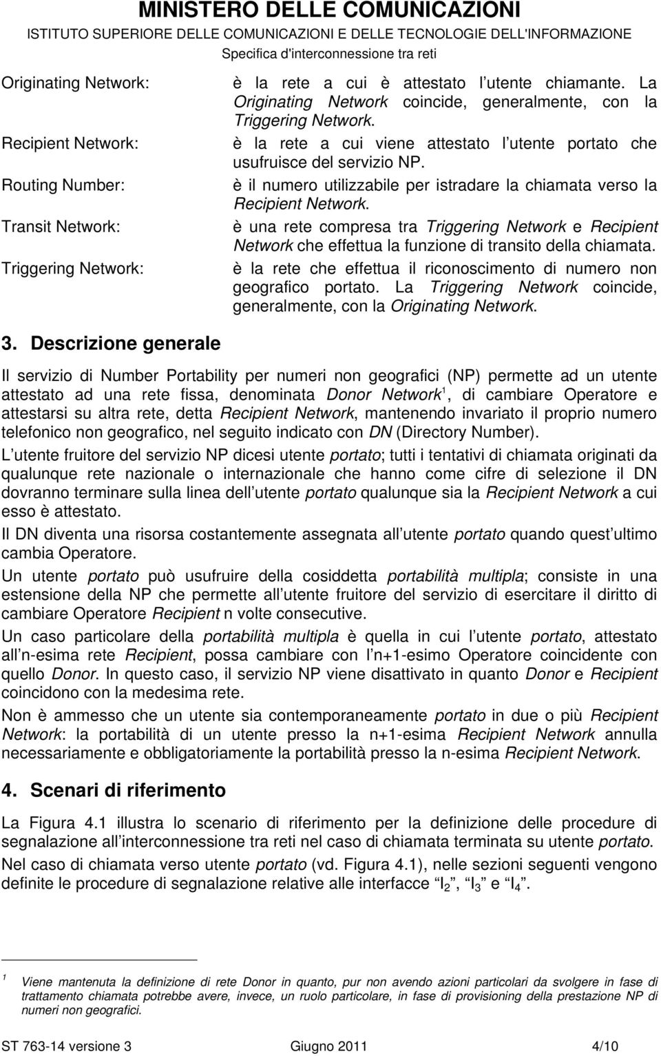 è il numero utilizzabile per istradare la chiamata verso la Recipient Network. è una rete compresa tra Triggering Network e Recipient Network che effettua la funzione di transito della chiamata.