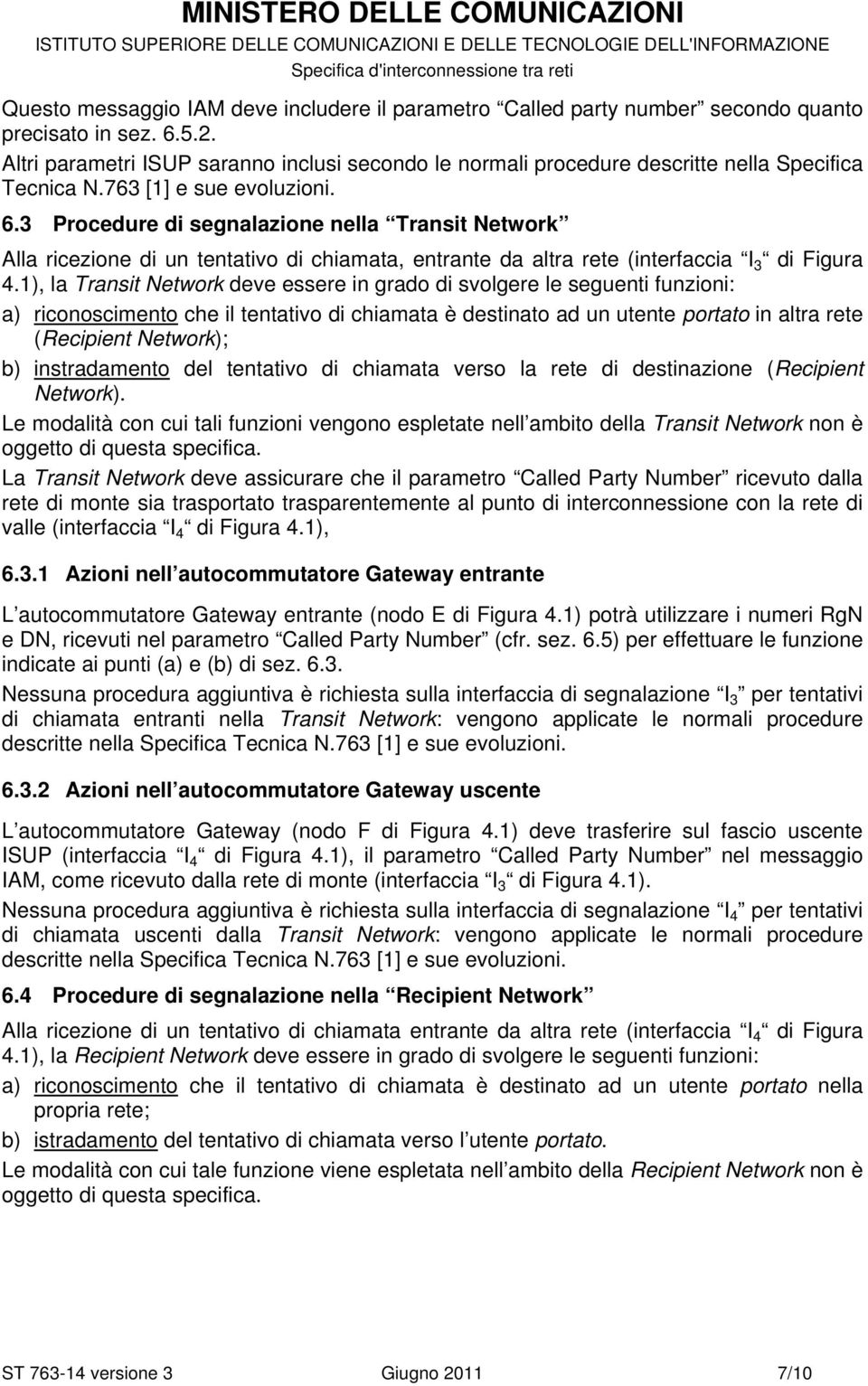 3 Procedure di segnalazione nella Transit Network Alla ricezione di un tentativo di chiamata, entrante da altra rete (interfaccia I 3 di Figura 4.