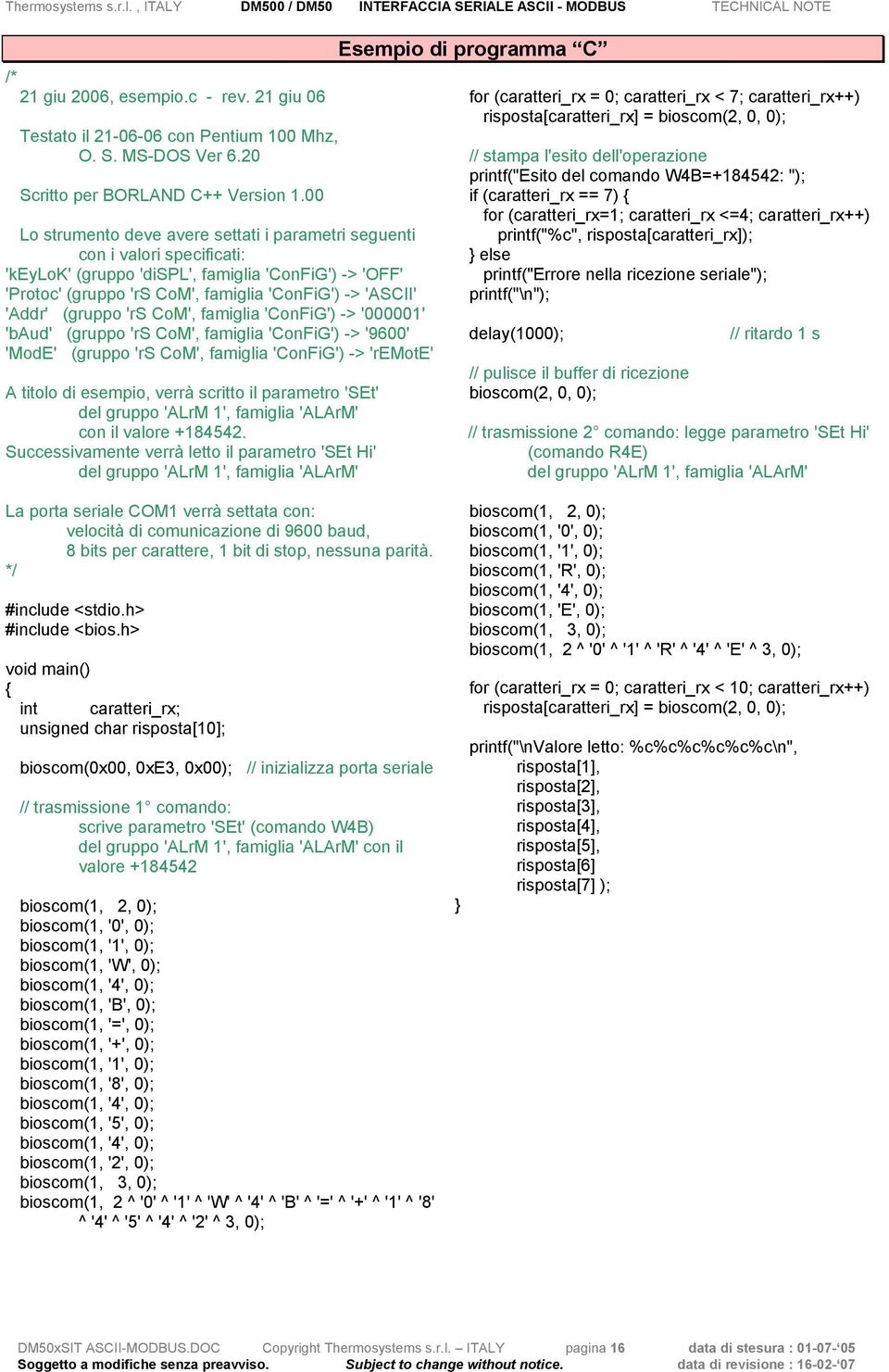 (gruppo 'rs CoM', famiglia 'ConFiG') -> '000001' 'baud' (gruppo 'rs CoM', famiglia 'ConFiG') -> '9600' 'ModE' (gruppo 'rs CoM', famiglia 'ConFiG') -> 'remote' A titolo di esempio, verrà scritto il