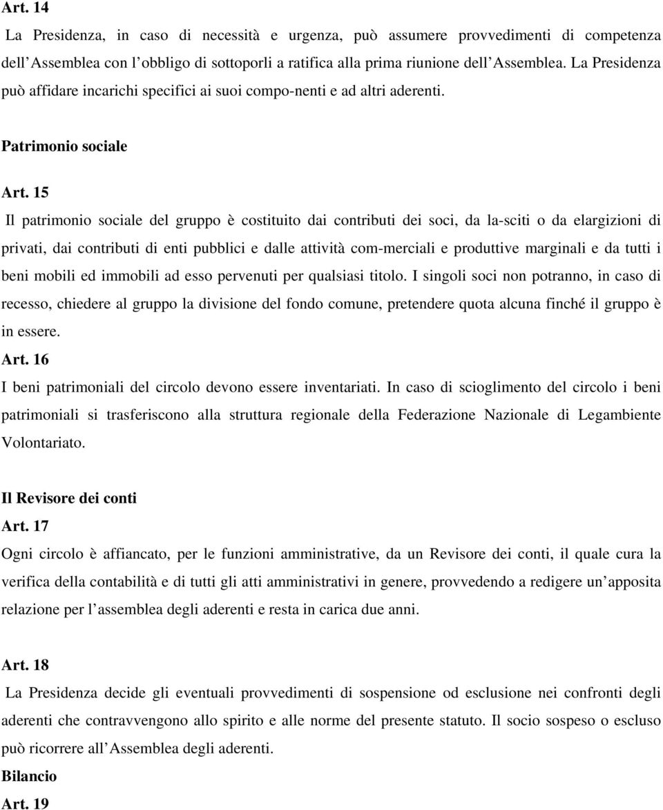 15 Il patrimonio sociale del gruppo è costituito dai contributi dei soci, da la-sciti o da elargizioni di privati, dai contributi di enti pubblici e dalle attività com-merciali e produttive marginali