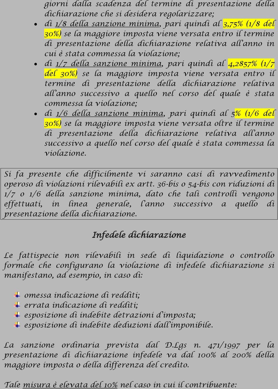 maggiore imposta viene versata entro il termine di presentazione della dichiarazione relativa all anno successivo a quello nel corso del quale è stata commessa la violazione; di 1/6 della sanzione