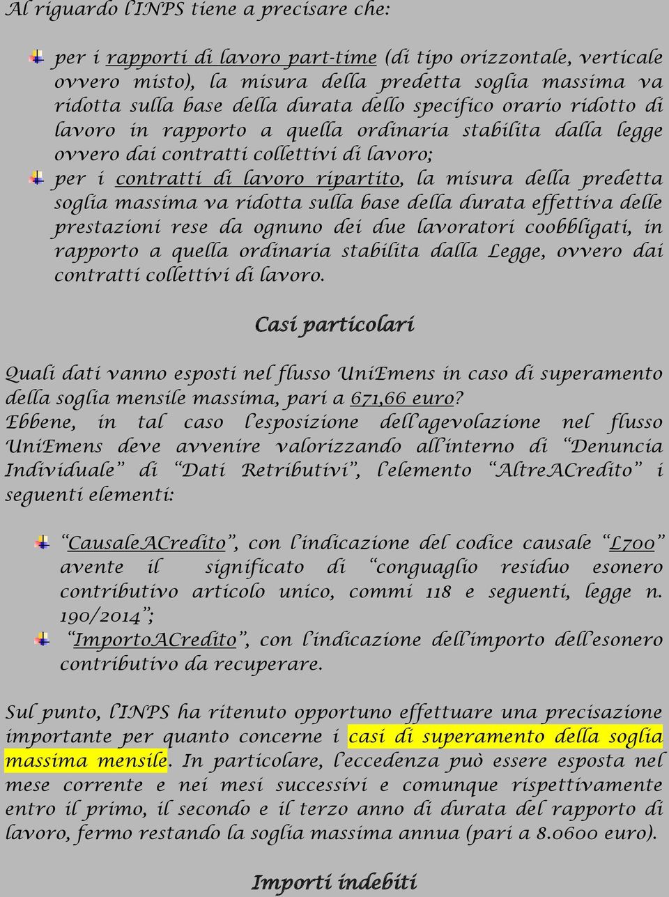 soglia massima va ridotta sulla base della durata effettiva delle prestazioni rese da ognuno dei due lavoratori coobbligati, in rapporto a quella ordinaria stabilita dalla Legge, ovvero dai contratti