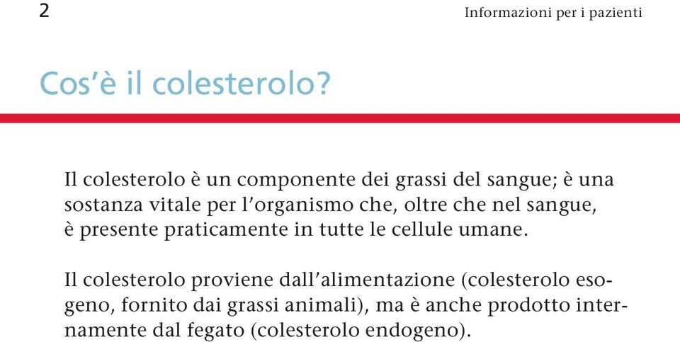 che, oltre che nel sangue, è presente praticamente in tutte le cellule umane.