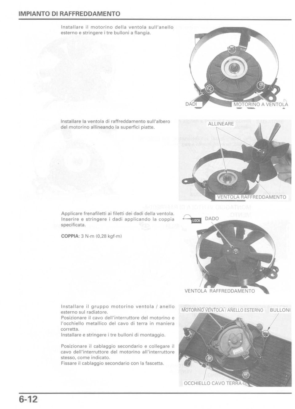 m) Installare il gruppo motorino ventola / anello esterno sul radiatore. Posizionare il cavo dell'interruttore del motorino e l'occhiello metallico del cavo di terra in maniera corretta.