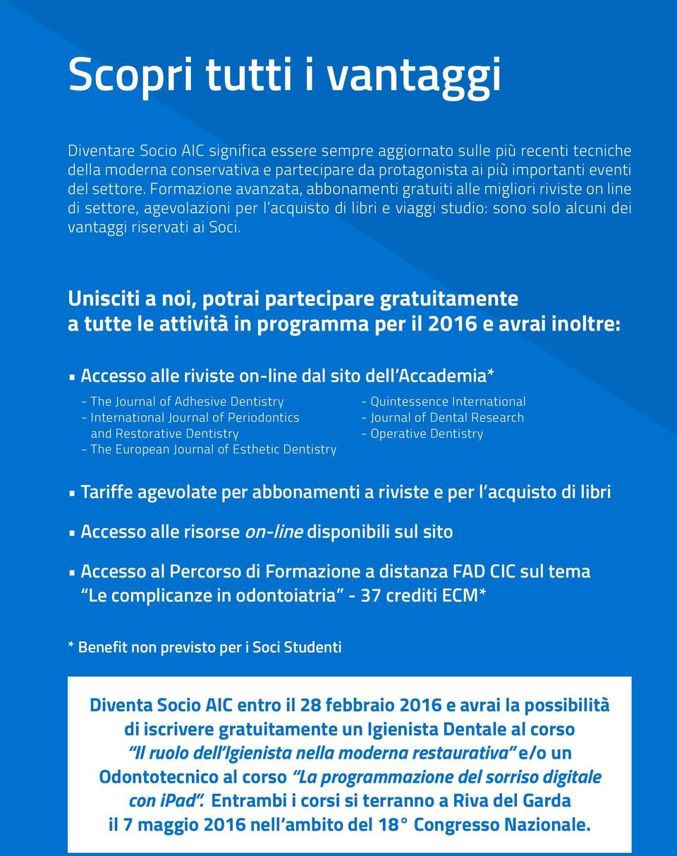 Unisciti a noi, potrai partecipare gratuitamente a tutte le attività in programma per il 2016 e avrai inoltre: Accesso alle riviste on-line dal sito dell Accademia* - The Journal of Adhesive