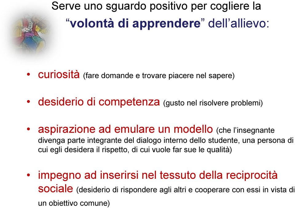 integrante del dialogo interno dello studente, una persona di cui egli desidera il rispetto, di cui vuole far sue le qualità)