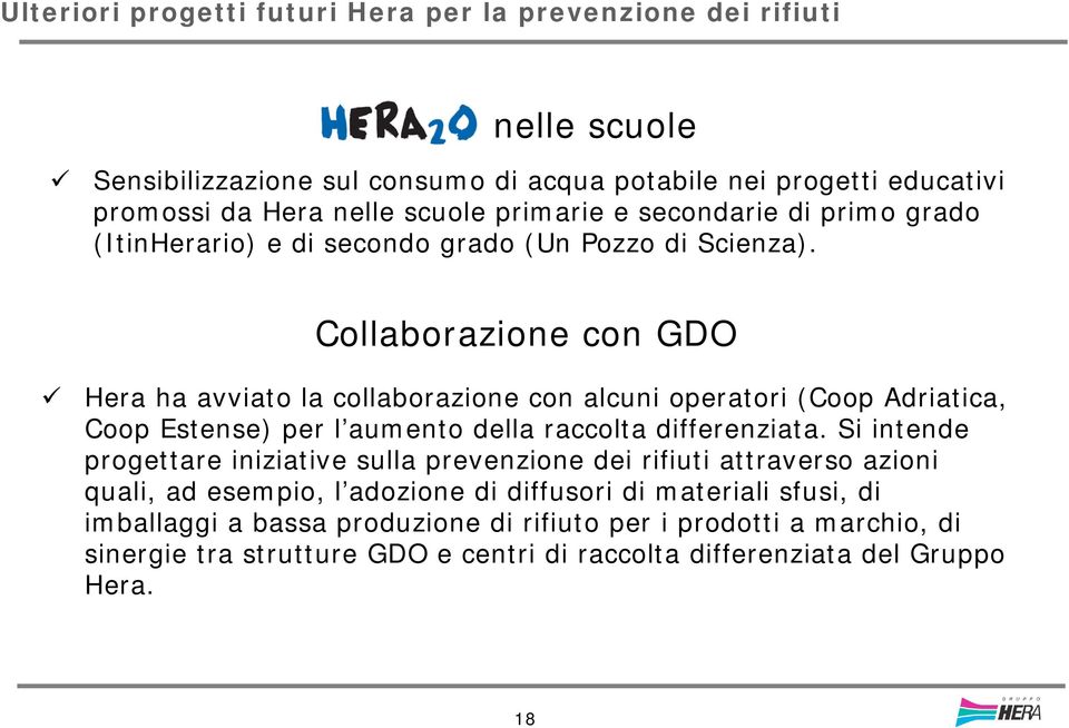 Collaborazione con GDO Hera ha avviato la collaborazione con alcuni operatori (Coop Adriatica, Coop Estense) per l aumento della raccolta differenziata.