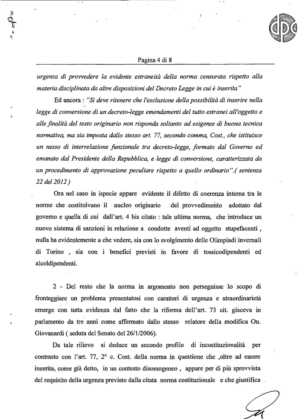 soltanto ad esigenze di buona tecnica normativa, ma sia imposta dallo stesso art. 77, secondo comma, Cost.