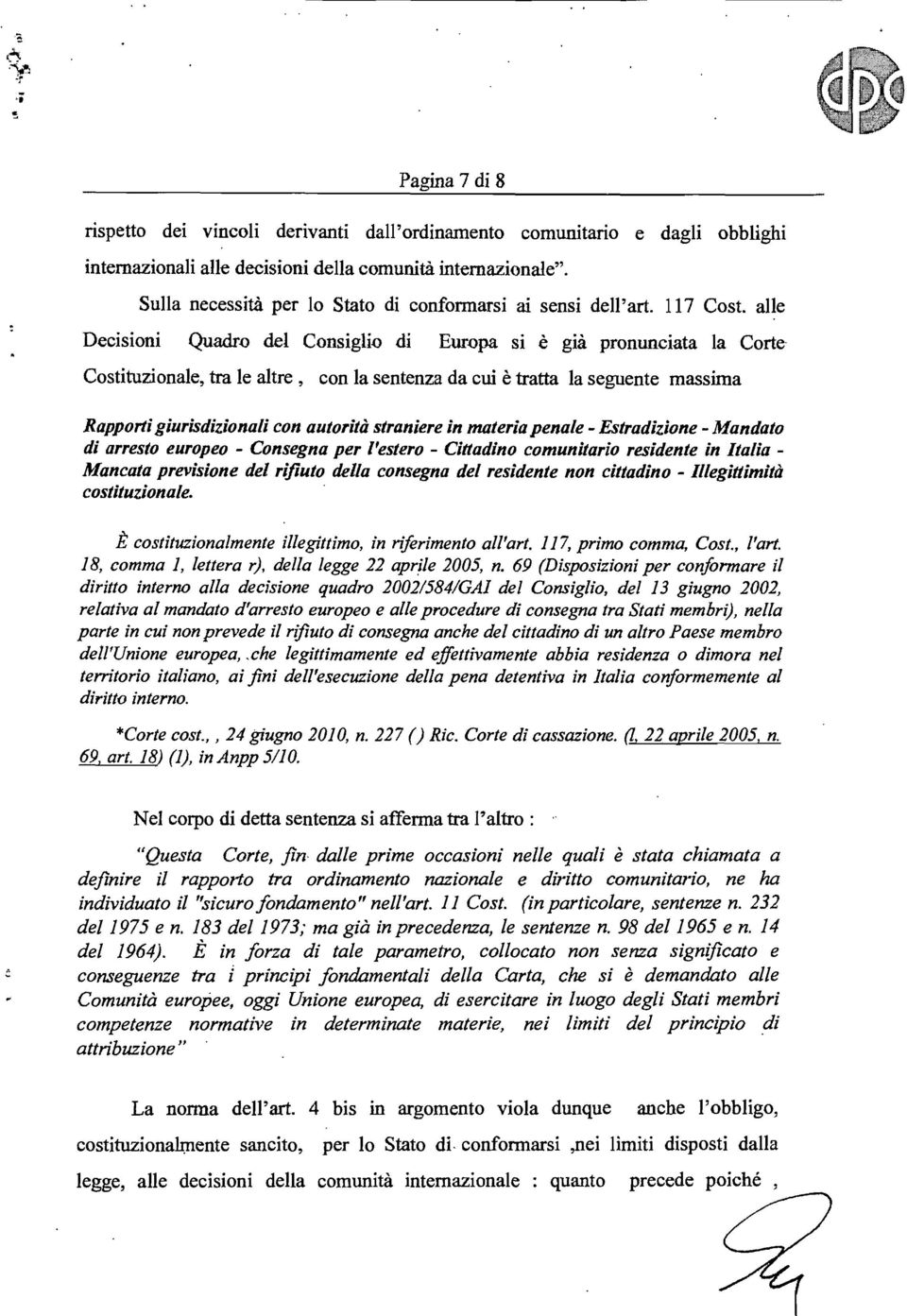 alle Decisioni Quadw del Consigli~ di Euwpa si è già pronunciata la Corte Costituzionale, tra le altre, con la sentenza da cui è tratta la seguente massima Rapportigiurisdizionali con autorità