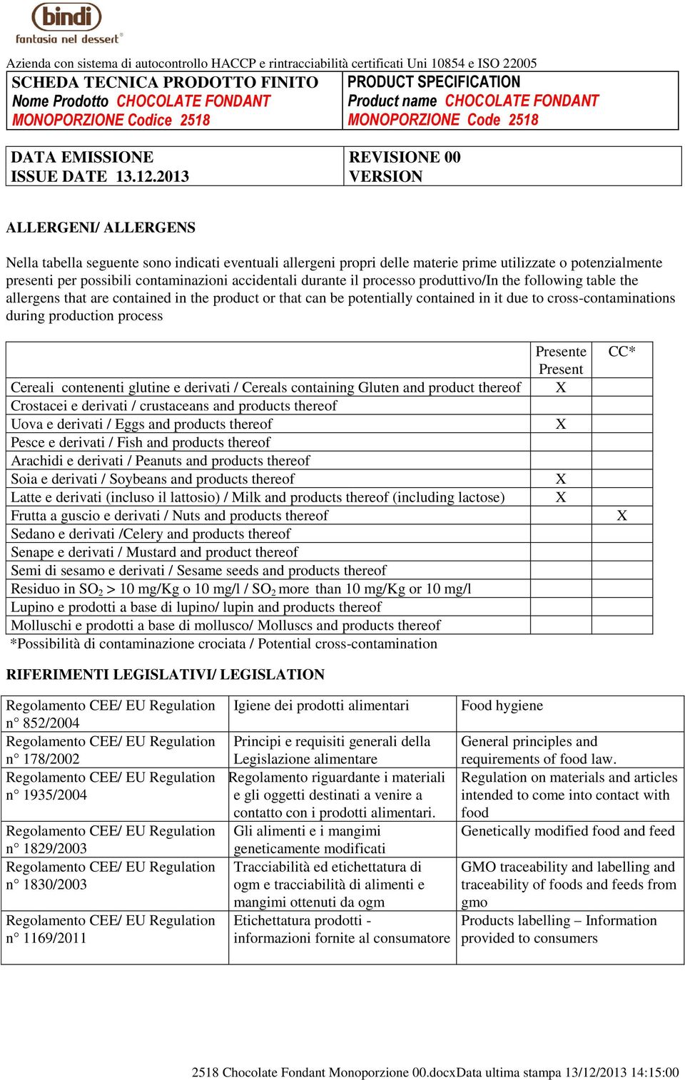 contenenti glutine e derivati / Cereals containing Gluten and product thereof Crostacei e derivati / crustaceans and products thereof Uova e derivati / Eggs and products thereof Pesce e derivati /