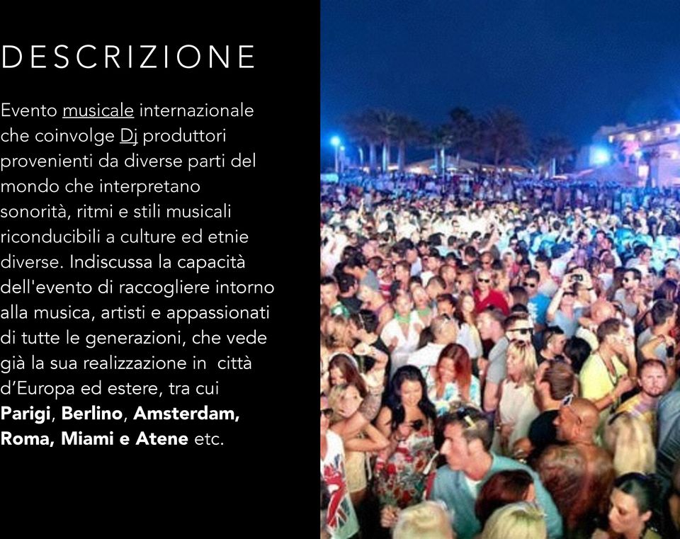 Indiscussa la capacità dell'evento di raccogliere intorno alla musica, artisti e appassionati di tutte le