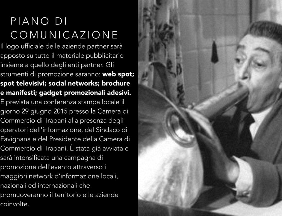 È prevista una conferenza stampa locale il giorno 29 giugno 2015 presso la Camera di Commercio di Trapani alla presenza degli operatori dell'informazione, del Sindaco di Favignana e