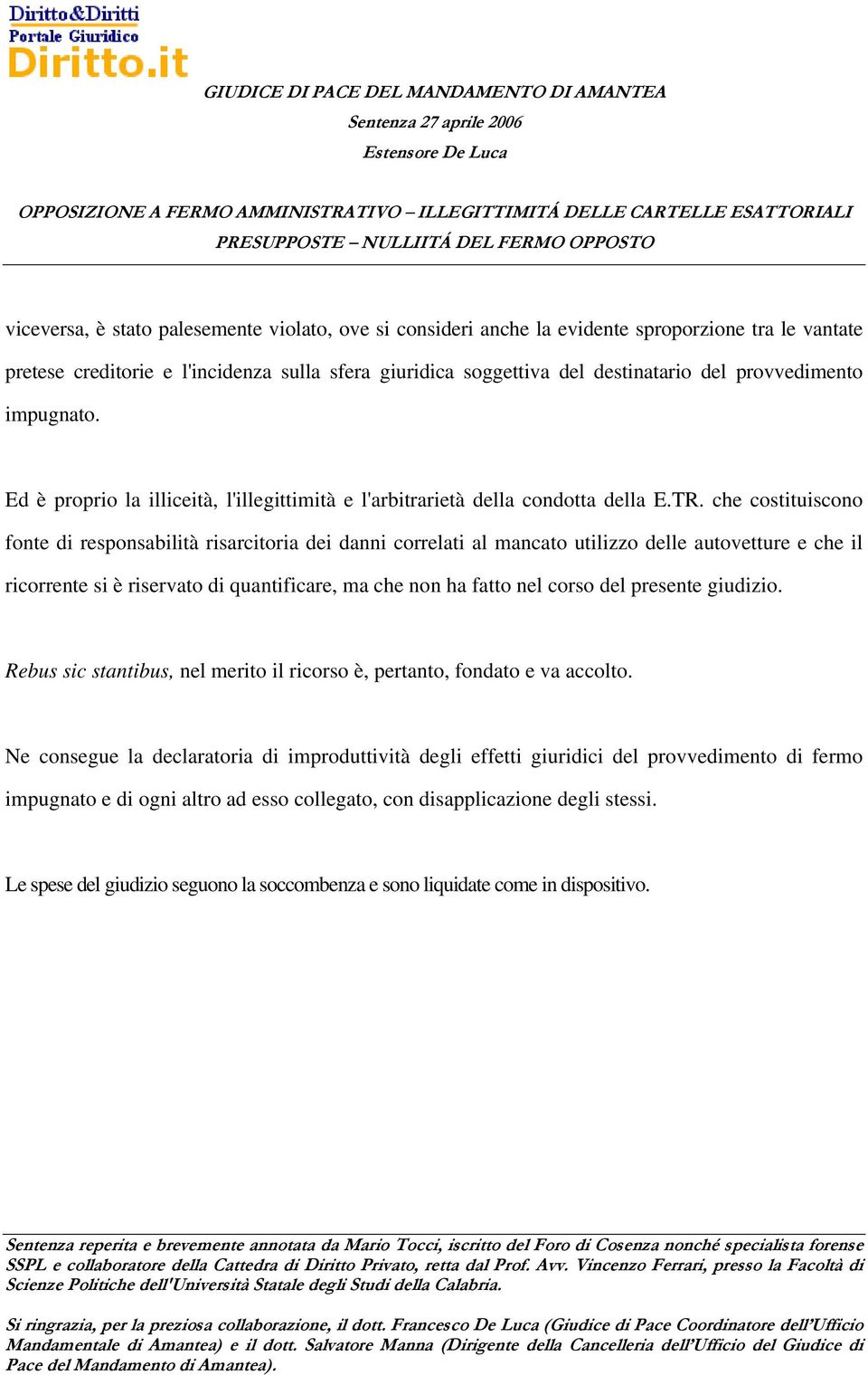 che costituiscono fonte di responsabilità risarcitoria dei danni correlati al mancato utilizzo delle autovetture e che il ricorrente si è riservato di quantificare, ma che non ha fatto nel corso del