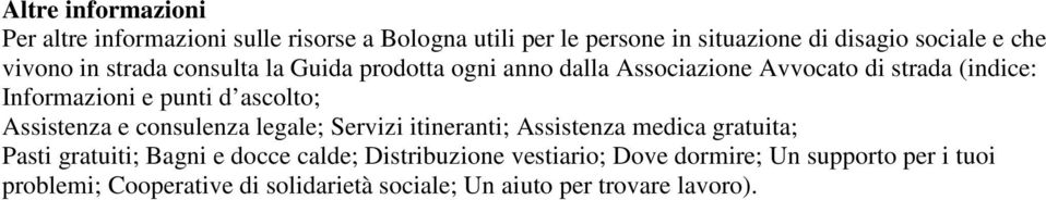 ascolto; Assistenza e consulenza legale; Servizi itineranti; Assistenza medica gratuita; Pasti gratuiti; Bagni e docce calde;