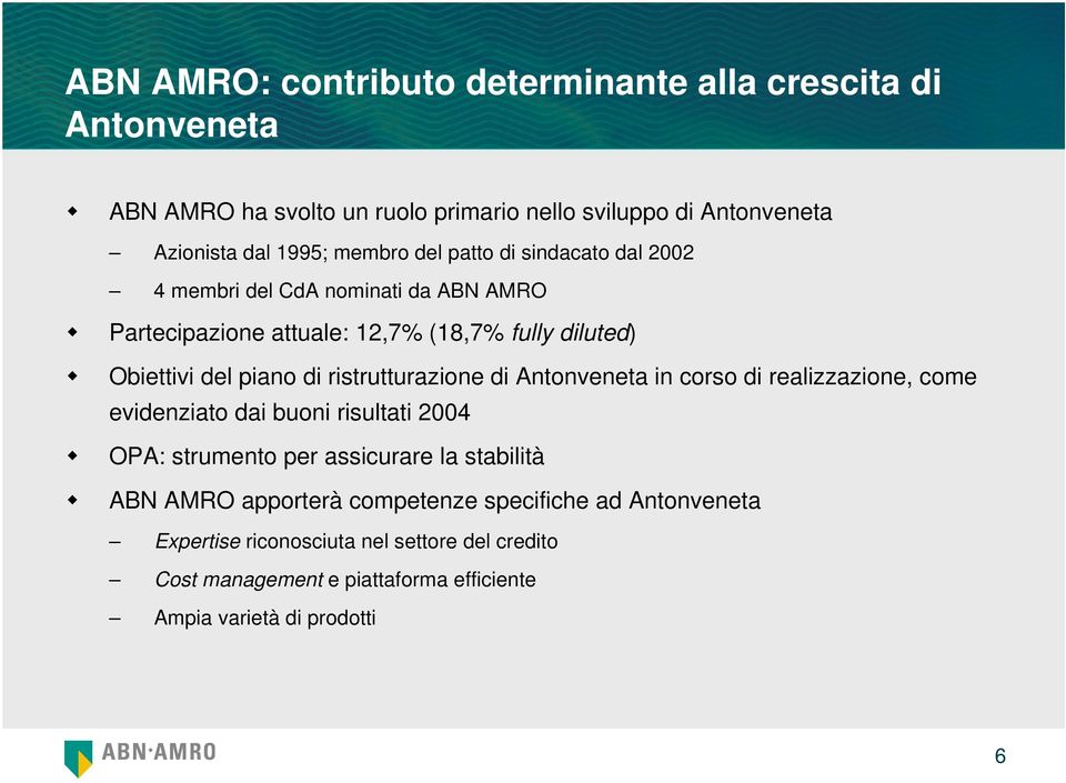 ristrutturazione di Antonveneta in corso di realizzazione, come evidenziato dai buoni risultati 2004 OPA: strumento per assicurare la stabilità ABN AMRO