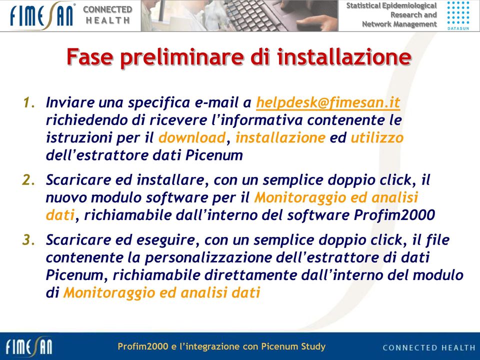 Scaricare ed installare, con un semplice doppio click, il nuovo modulo software per il Monitoraggio ed analisi dati, richiamabile dall interno del