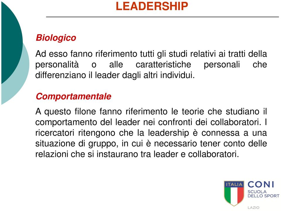 Comportamentale A questo filone fanno riferimento le teorie che studiano il comportamento del leader nei confronti dei