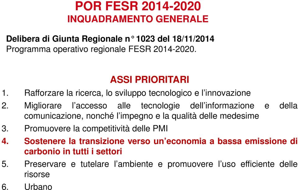 Migliorare l accesso alle tecnologie dell informazione e della comunicazione, nonché l impegno e la qualità delle medesime 3.