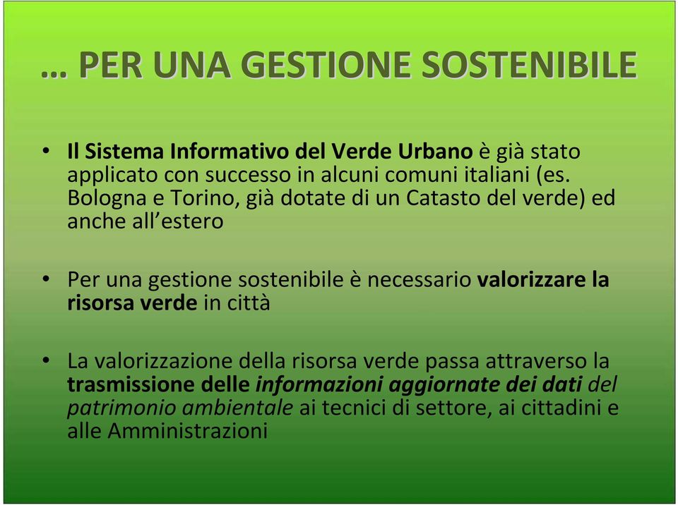 Bologna e Torino, giàdotate di un Catasto del verde) ed anche all estero Per una gestione sostenibile ènecessario