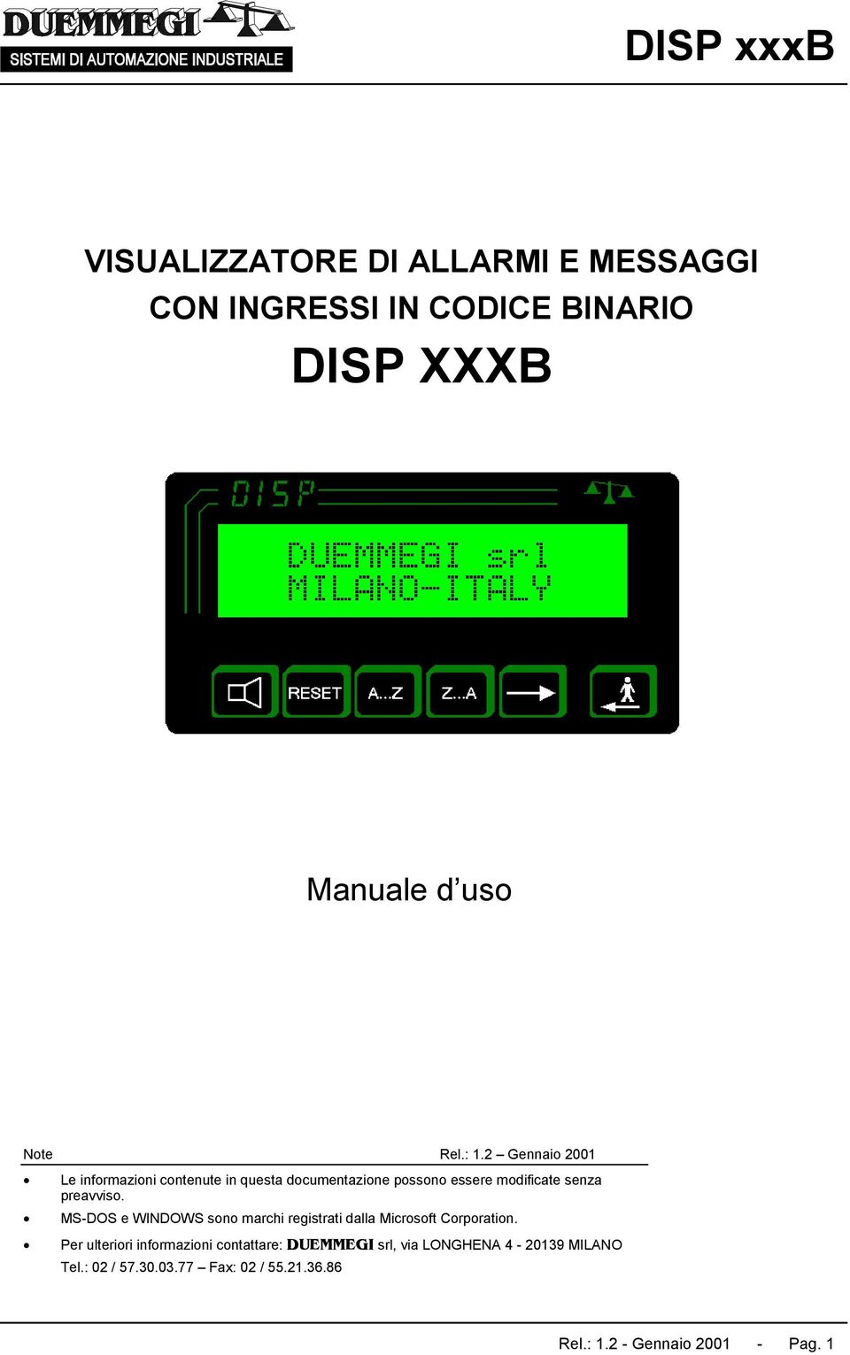 MS-DOS e WINDOWS sono marchi registrati dalla Microsoft Corporation.