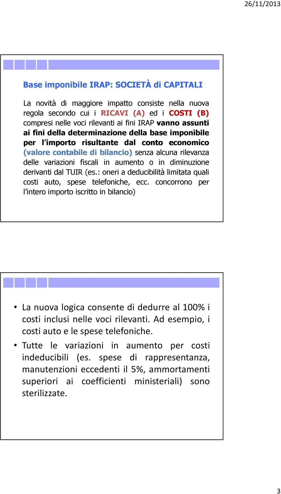 : oneri a deducibilità limitata quali costi auto, spese telefoniche, ecc.