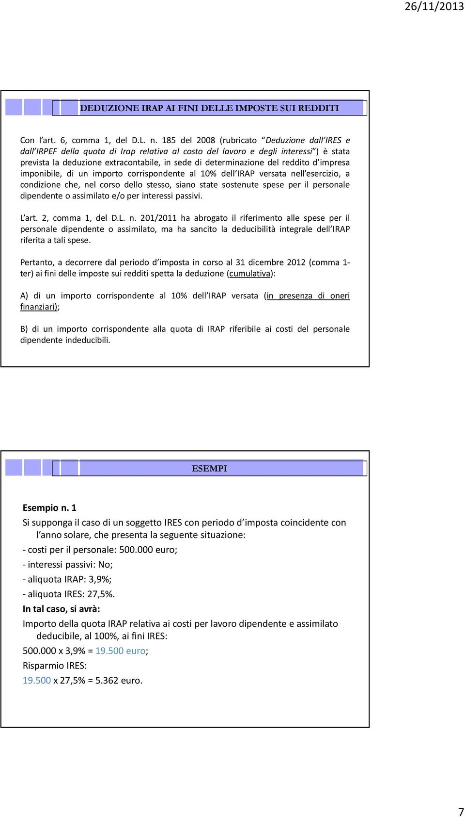 del reddito d impresa imponibile, di un importo corrispondente al 10% dell IRAP versata nell esercizio, a condizione che, nel corso dello stesso, siano state sostenute spese per il personale