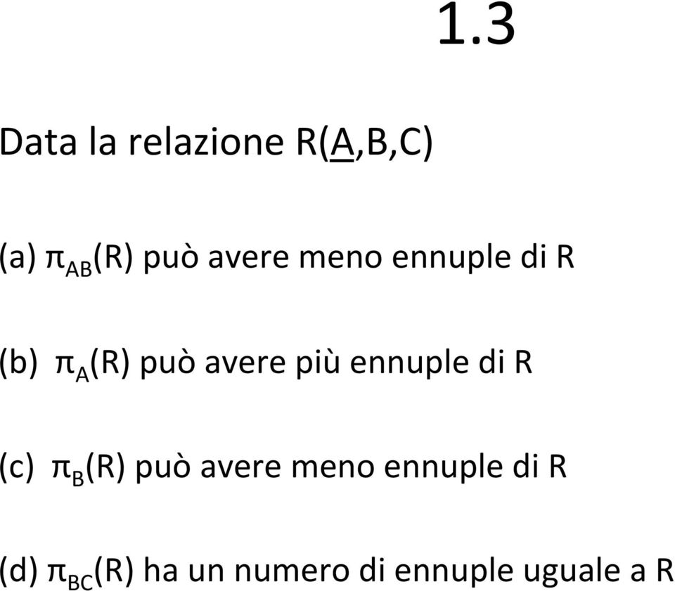 ennuple di R (c) π B (R) può avere meno ennuple