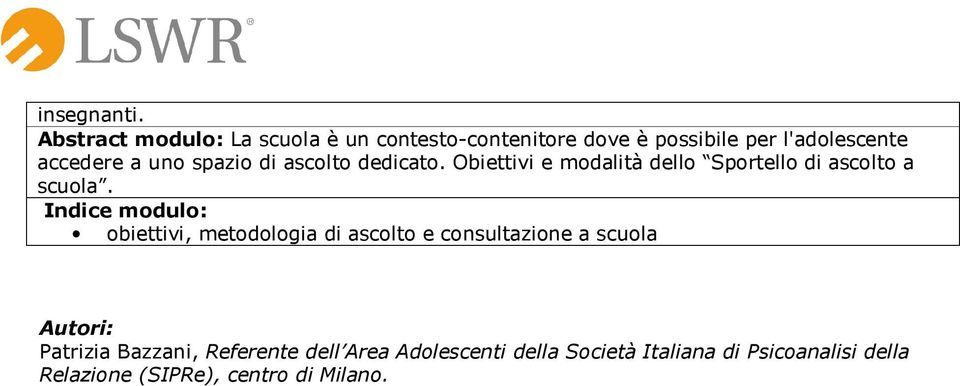 obiettivi, metodologia di ascolto e consultazione a scuola Autori: Patrizia Bazzani, Referente