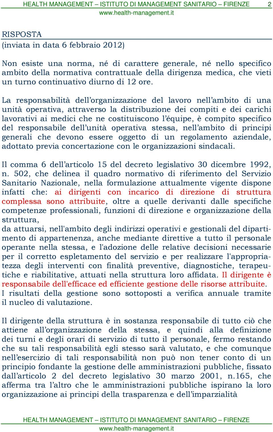 La responsabilità dell organizzazione del lavoro nell ambito di una unità operativa, attraverso la distribuzione dei compiti e dei carichi lavorativi ai medici che ne costituiscono l équipe, è