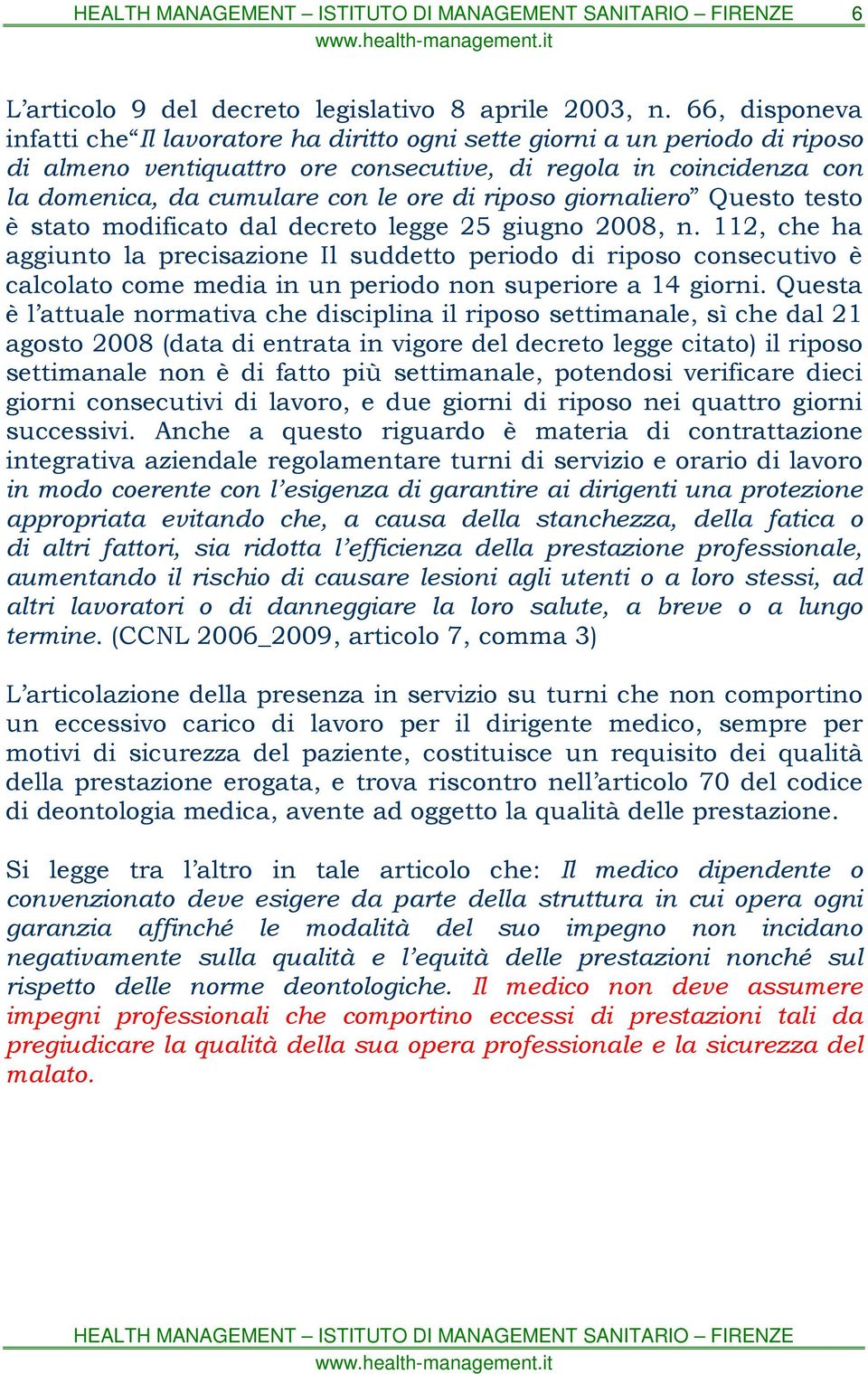 riposo giornaliero Questo testo è stato modificato dal decreto legge 25 giugno 2008, n.