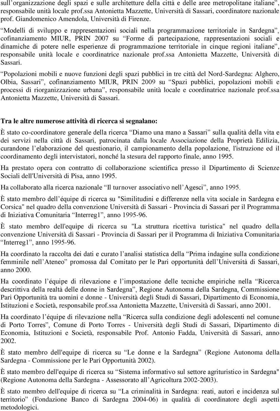 Modelli di sviluppo e rappresentazioni sociali nella programmazione territoriale in Sardegna, cofinanziamento MIUR, PRIN 2007 su Forme di partecipazione, rappresentazioni sociali e dinamiche di