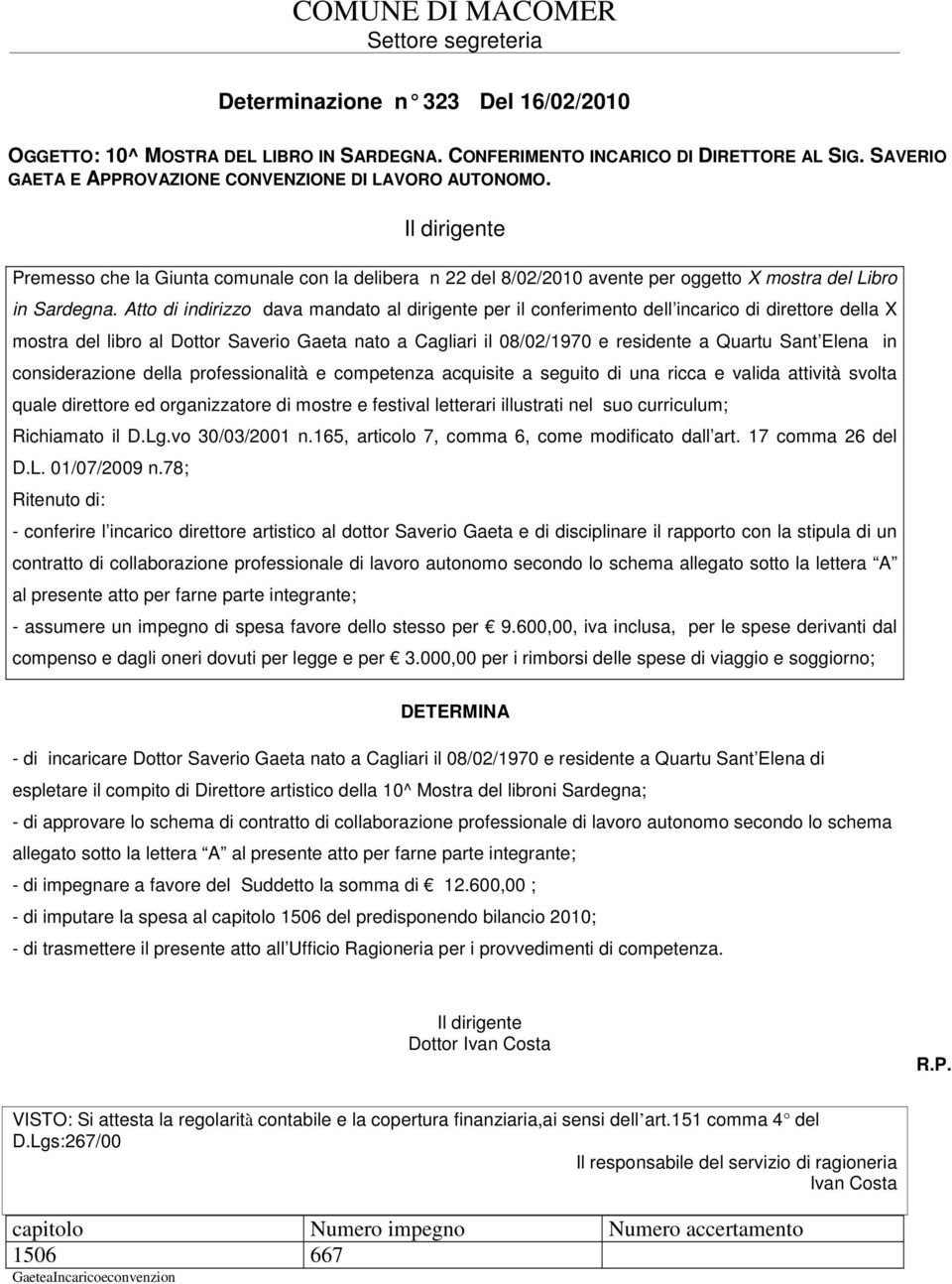 Atto di indirizzo dava mandato al dirigente per il conferimento dell incarico di direttore della X mostra del libro al Dottor Saverio Gaeta nato a Cagliari il 08/02/1970 e residente a Quartu Sant