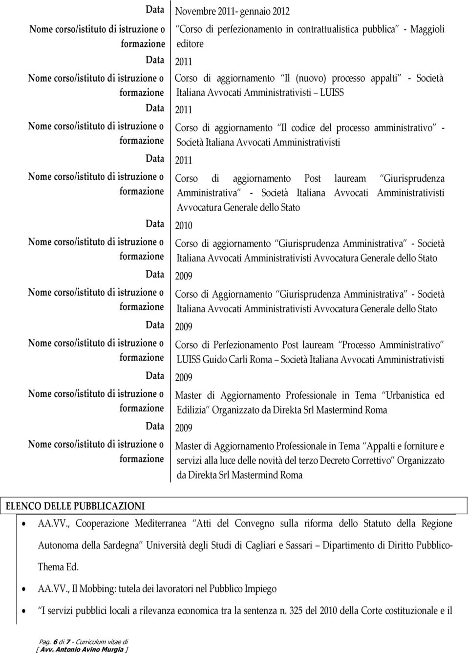 Italiana Avvocati Avvocatura Generale dello Stato Corso di aggiornamento Giurisprudenza Amministrativa - Società Italiana Avvocati Avvocatura Generale dello Stato Corso di Aggiornamento