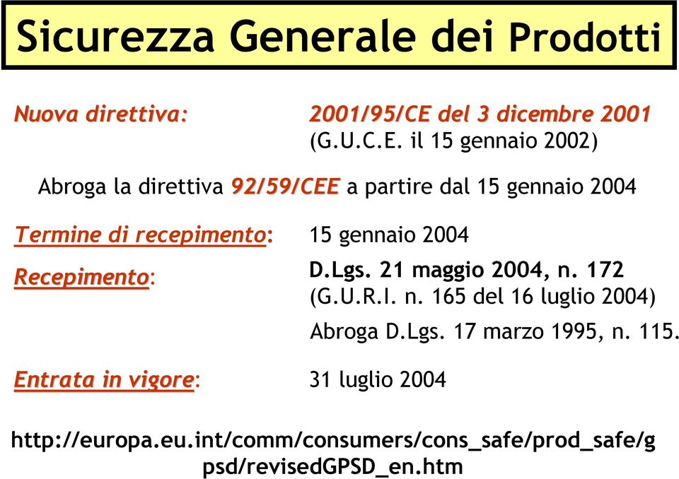 il 15 gennaio 2002) Abroga la direttiva 92/59/CEE a partire dal 15 gennaio 2004 Termine di recepimento: 15