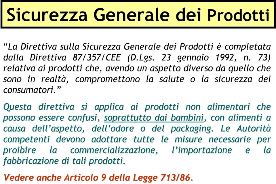 Questa direttiva si applica ai prodotti non alimentari che possono essere confusi, soprattutto dai bambini,, con alimenti a causa dell aspetto, dell odore o del