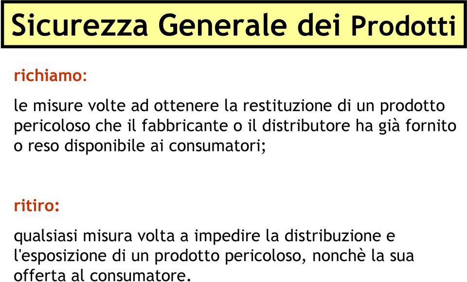 fornito o reso disponibile ai consumatori; ritiro: qualsiasi misura volta a impedire