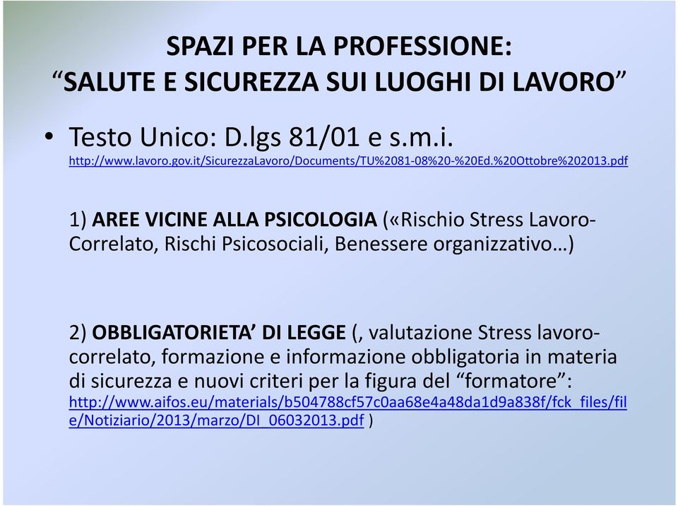 pdf 1) AREE VICINE ALLA PSICOLOGIA («Rischio Stress Lavoro- Correlato, Rischi Psicosociali, Benessere organizzativo ) 2) OBBLIGATORIETA DI LEGGE (,