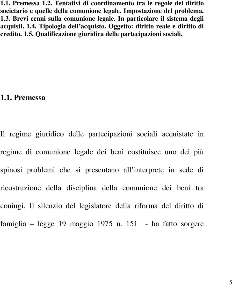 4. Tipologia dell acquisto. Oggetto: diritto reale e diritto di credito. 1.