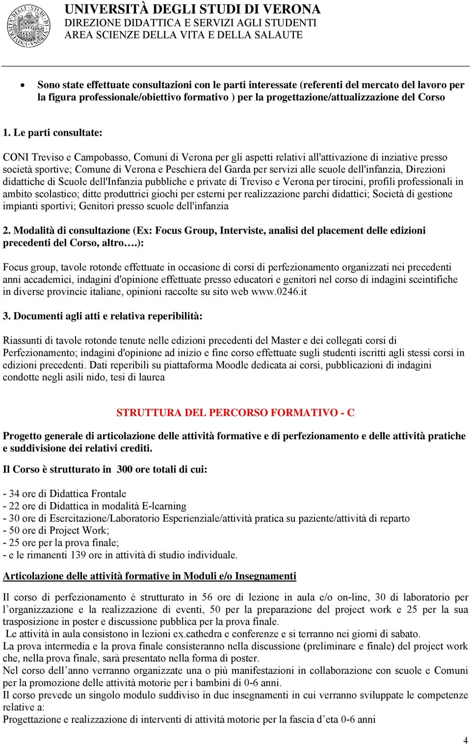 scuole dell'infanzia, Direzioni didattiche di Scuole dell'infanzia pubbliche e private di Treviso e Verona per tirocini, profili professionali in ambito scolastico; ditte produttrici giochi per