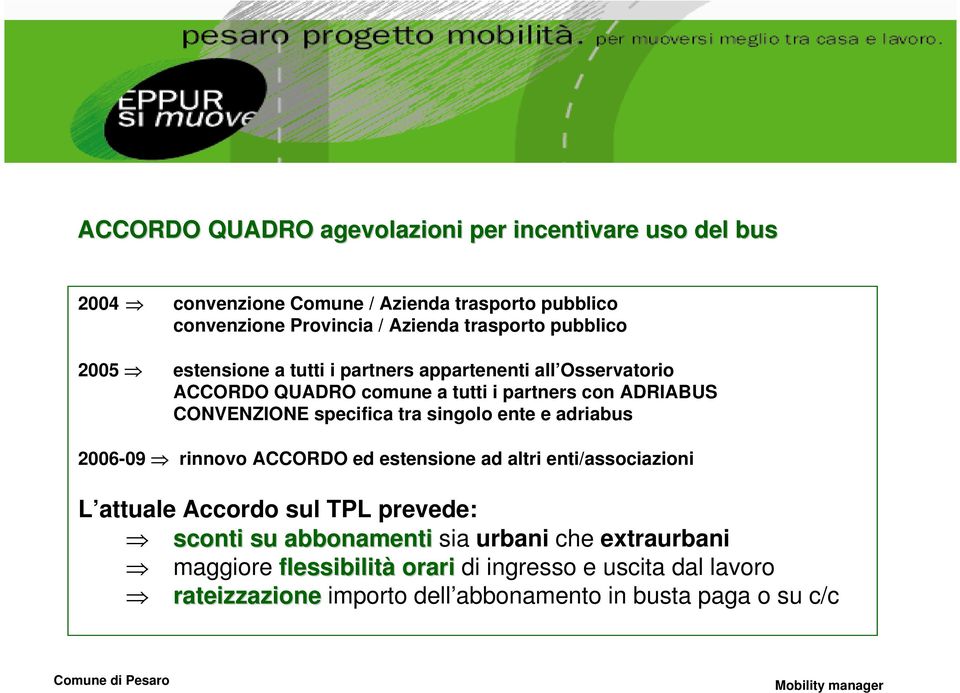 singolo ente e adriabus 2006-09 rinnovo ACCORDO ed estensione ad altri enti/associazioni L attuale Accordo sul TPL prevede: sconti su abbonamenti sia