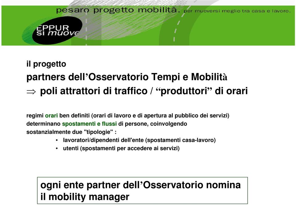 flussi di persone, coinvolgendo sostanzialmente due "tipologie" : lavoratori/dipendenti dell'ente (spostamenti