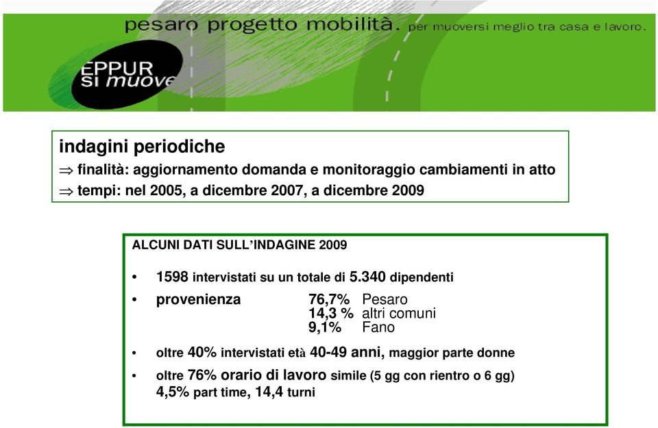 340 dipendenti provenienza 76,7% Pesaro 14,3 % altri comuni 9,1% Fano oltre 40% intervistati età 40-49