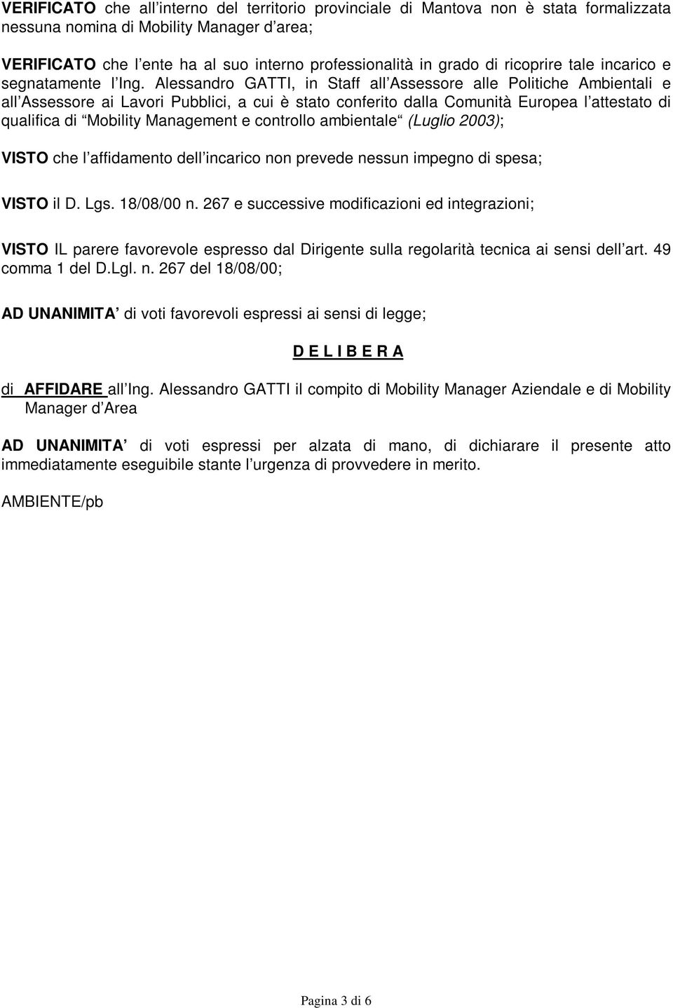 Alessandro GATTI, in Staff all Assessore alle Politiche Ambientali e all Assessore ai Lavori Pubblici, a cui è stato conferito dalla Comunità Europea l attestato di qualifica di Mobility Management e